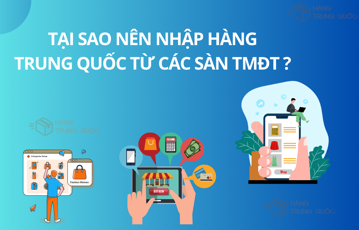 KINH DOANH 2023 TẠI SAO NÊN NHẬP HÀNG TRUNG QUỐC TỪ CÁC SÀN TMĐT?